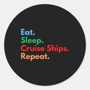 Eat Sleep Cruise Ships Repeat  Classic Round Sticker