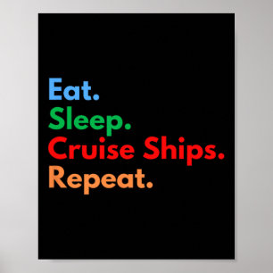 Eat Sleep Cruise Ships Repeat Poster
