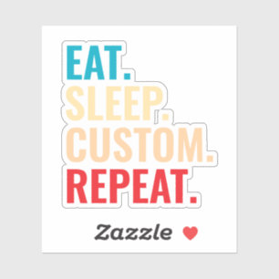 Eat Sleep Custom Repeat Personalised Text 