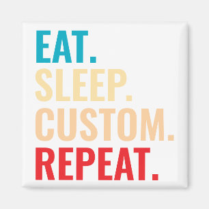 Eat Sleep Custom Repeat Personalised Text Magnet