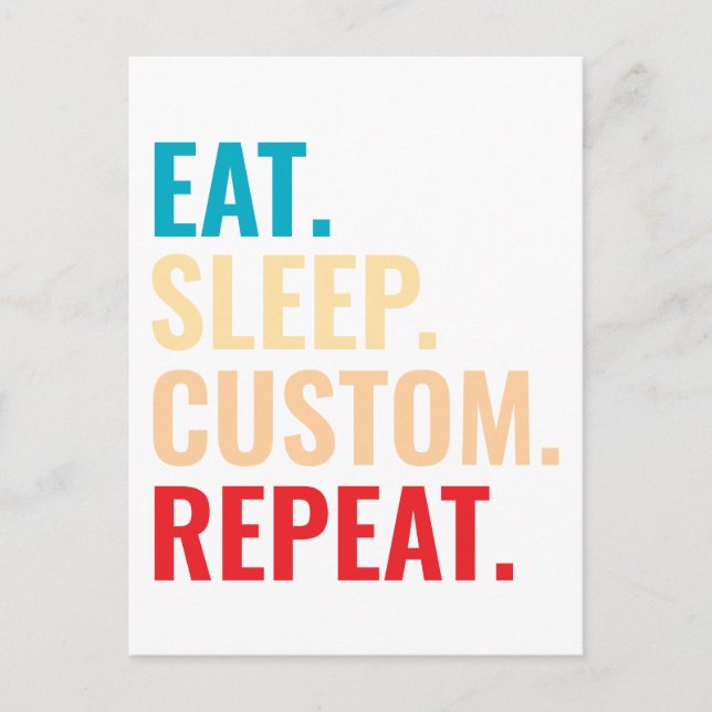 Eat Sleep Custom Repeat Personalised Text  Postcard (Front)