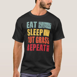 Eat Sleep Cut Grass Repeat   T-Shirt