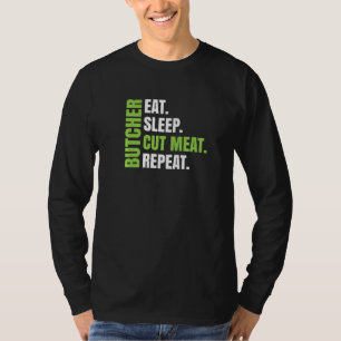 Eat Sleep Cut Meat Repeat  For Butcher  Butcher T-Shirt