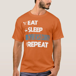 Eat Sleep Cybersecurity Repeat T-Shirt