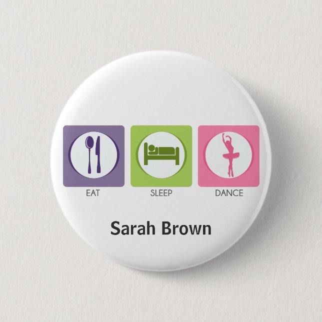 Eat Sleep Dance! 6 Cm Round Badge (Front)