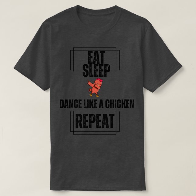 Eat Sleep Dance Like a Chicken Repeat T-Shirt (Design Front)