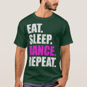 Eat Sleep Dance Repeat 2  T-Shirt