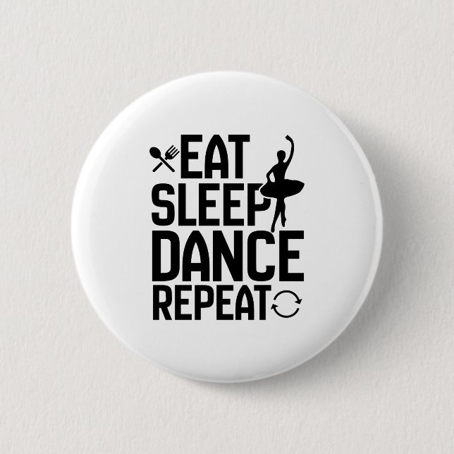 eat sleep dance repeat 6 cm round badge (Front)