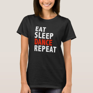 Eat Sleep Dance Repeat  Dancer Dancing Ballet T-Shirt