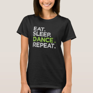 Eat Sleep Dance Repeat Dancer Great Dancing Cheer T-Shirt
