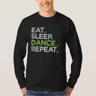 Eat Sleep Dance Repeat Dancer Great Dancing Cheer T-Shirt
