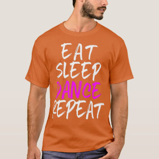 Eat Sleep Dance Repeat Dancing Dancer Cool  T-Shirt