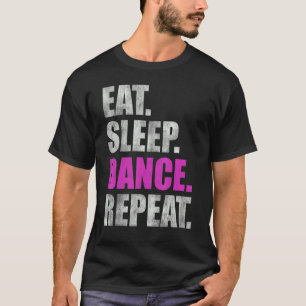 Eat Sleep Dance Repeat Dancing Dancer T-Shirt
