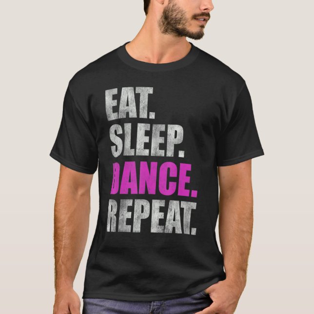 Eat Sleep Dance Repeat Dancing Dancer T-Shirt (Front)