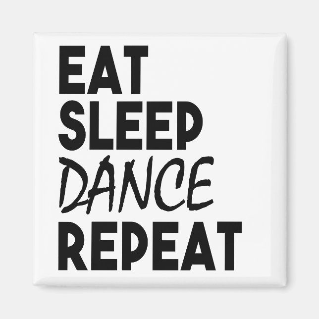 Eat, Sleep, Dance, Repeat Magnet (Front)