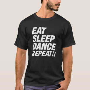 Eat Sleep Dance Repeat T-Shirt