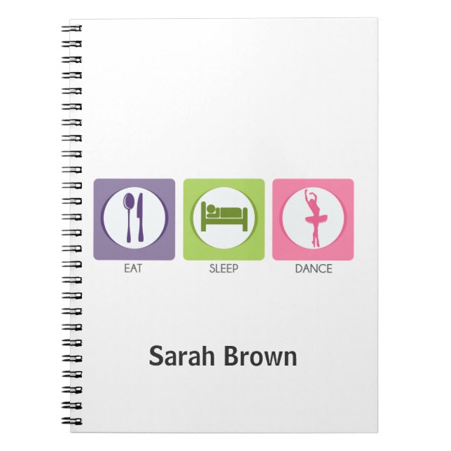 Eat Sleep Dance! Spiral Notebook (Front)