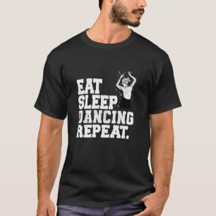 Eat Sleep Dancing Repeat Dancer  1 T-Shirt