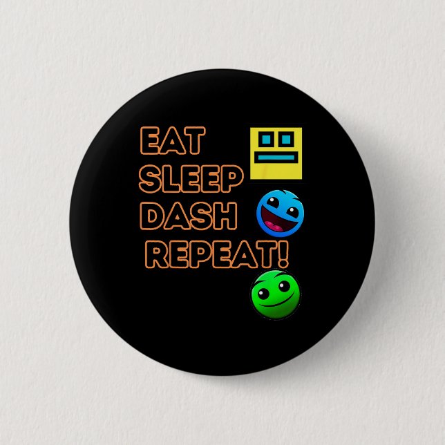 Eat Sleep Dash Repeat Video Game Geometry Video Ga 6 Cm Round Badge (Front)