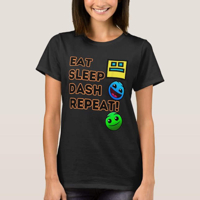 Eat Sleep Dash Repeat Video Game Geometry Video Ga T-Shirt (Front)