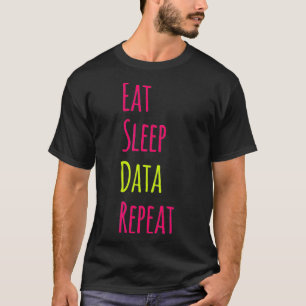 Eat Sleep Data Repeat Science Research Funny Quote T-Shirt