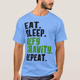 Eat Sleep Defy Gravity Repeat T-Shirt