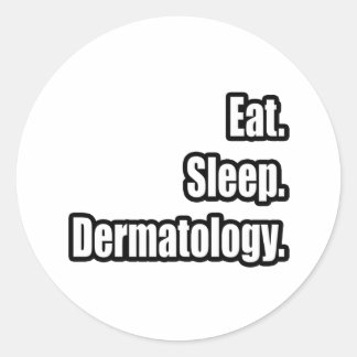 Eat. Sleep. Dermatology. Classic Round Sticker