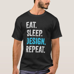 Eat Sleep Design Repeat Funny Graphic Designer T-Shirt