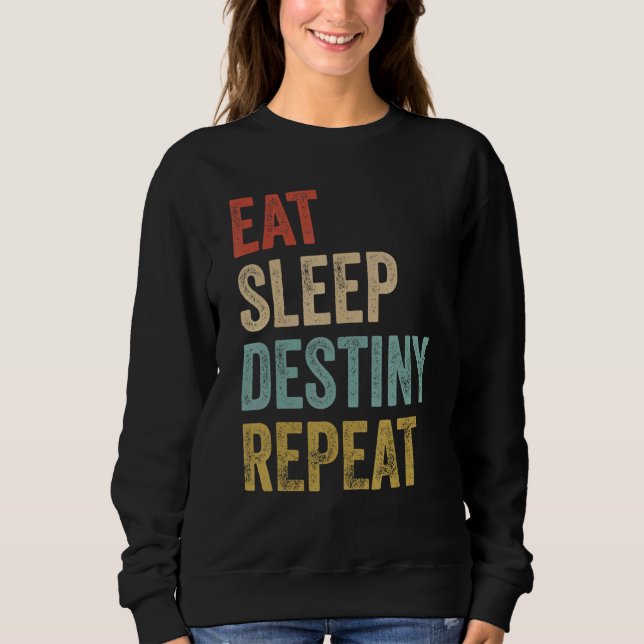 Eat Sleep Destiny Repeat Gamers Destiny Sweatshirt (Front)