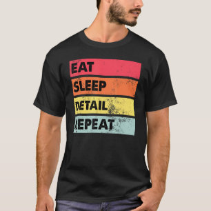 Eat Sleep Detail Repeat Car Auto Detailing T-Shirt