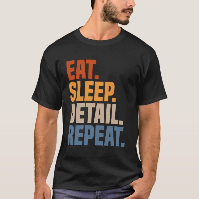 Eat Sleep Detail Repeat Car Detailer Auto Detailin T-Shirt (Front)