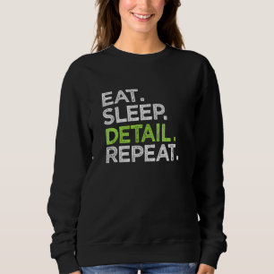 Eat Sleep Detail Repeat Love Cars Auto Detailing C Sweatshirt