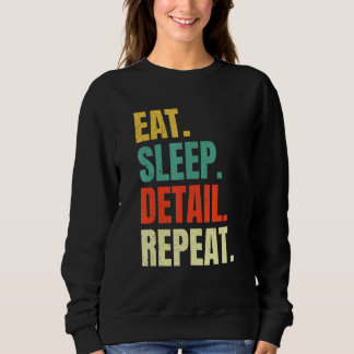 Eat Sleep Detail Repeat Love Cars Auto Detailing D Sweatshirt