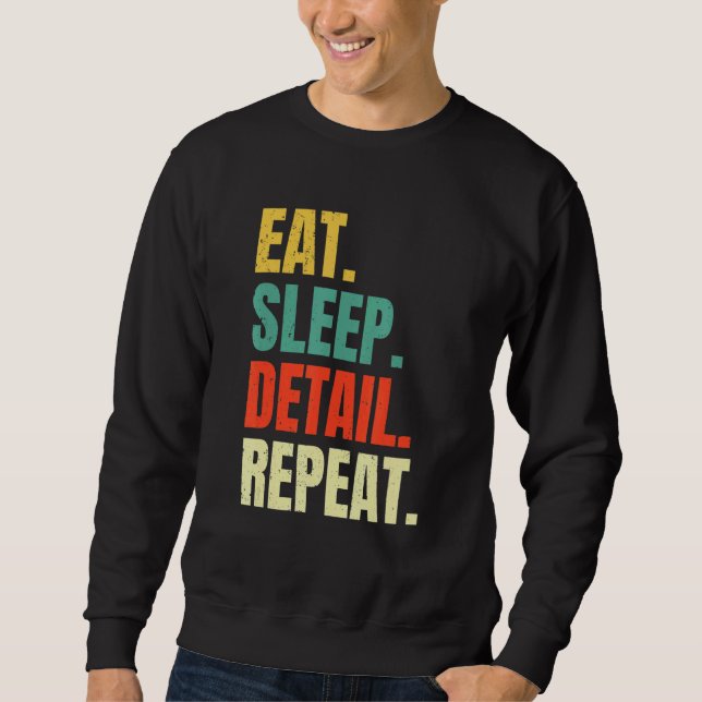 Eat Sleep Detail Repeat Love Cars Auto Detailing D Sweatshirt (Front)
