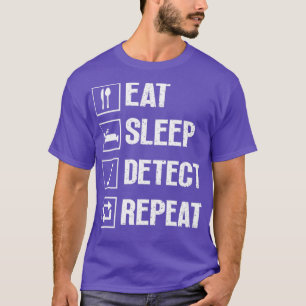 Eat Sleep Detect Repeat Metal Detecting Funny Dete T-Shirt