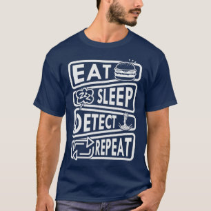 Eat Sleep Detect Repeat Metal Detecting Funny Dete T-Shirt
