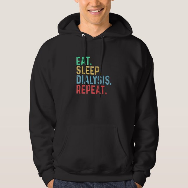 Eat Sleep Dialysis Repeat   Kidney Nephrology Hoodie (Front)