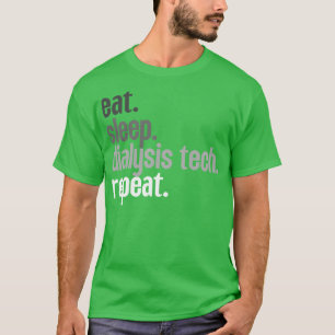 Eat Sleep Dialysis Tech Repeat 8 T-Shirt