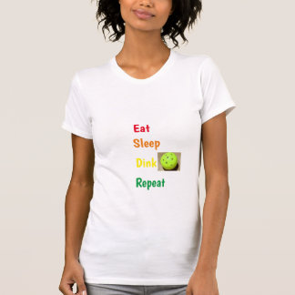 Eat, Sleep, Dink, Repeat  T-Shirt