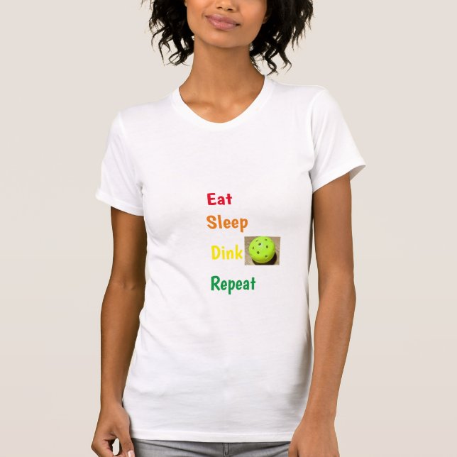Eat, Sleep, Dink, Repeat  T-Shirt (Front)