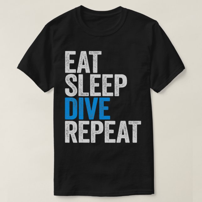 Eat Sleep Dive Repeat  Diving Gift  T-Shirt (Design Front)