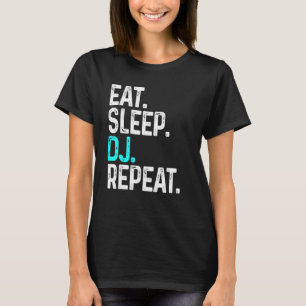 Eat Sleep Dj Repeat Disc Jockey For Dj T-Shirt