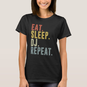 Eat Sleep DJ Repeat For DJ Disk Jockey T-Shirt