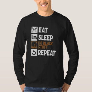 Eat Sleep Do Black Stuff Repeat 2 T-Shirt