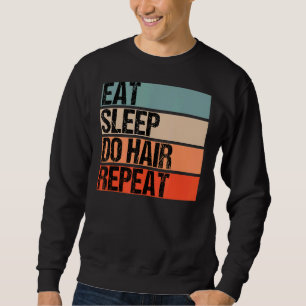 Eat Sleep Do Hair Repeat Barber Hairdresser And Ha Sweatshirt