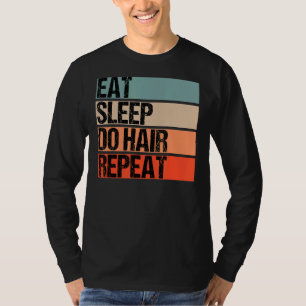 Eat Sleep Do Hair Repeat Barber Hairdresser And Ha T-Shirt