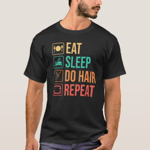Eat Sleep Do Hair Repeat  For Barber Hairdresser T-Shirt