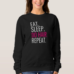 Eat Sleep Do Hair Repeat Hair Stylist Sweatshirt
