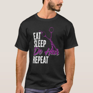 Eat Sleep Do Hair Repeat Hairstylist T-Shirt