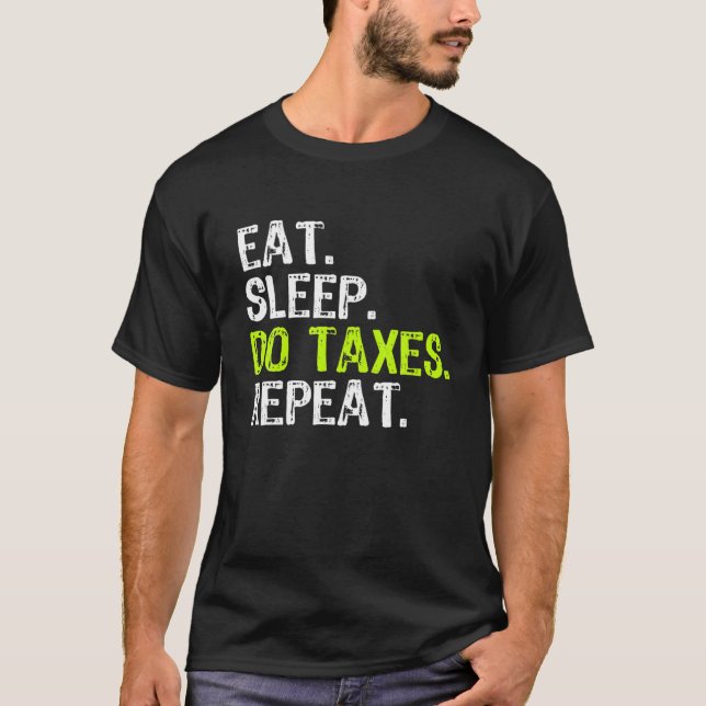 Eat Sleep Do Taxes Accountant Funny Accounting Gif T-Shirt (Front)